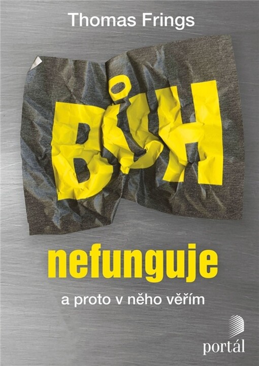 Bůh nefunguje : a proto v něho věřím