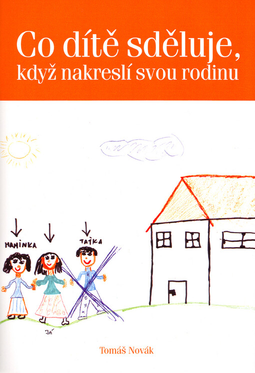 Co dítě sděluje, když nakreslí svou rodinu: příručka pro využití dětské kresby 