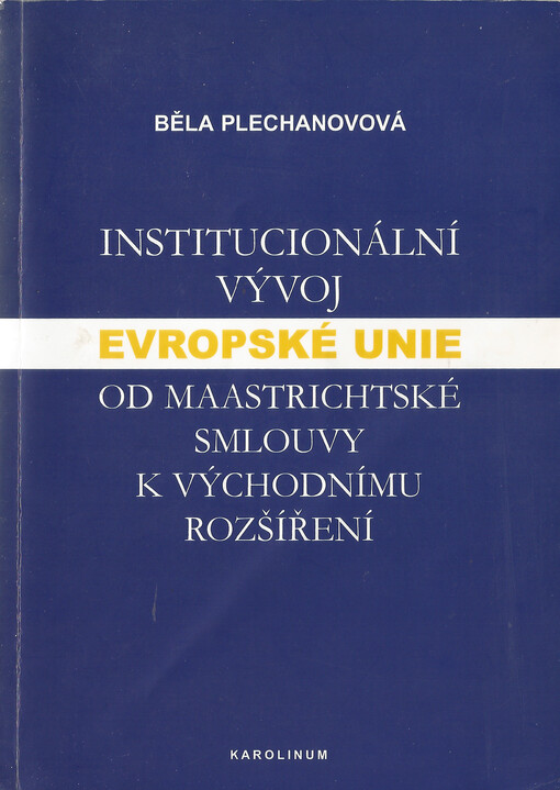 Institucionální vývoj Evropské unie od Maastrichtské smlouvy k východnímu rozšíření: hledání rovnováhy mezi společenstvím a jeho členskými státy