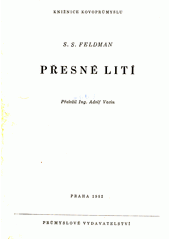 Přesné lití : určeno inženýrům a technologům našich sléváren  (odkaz v elektronickém katalogu)