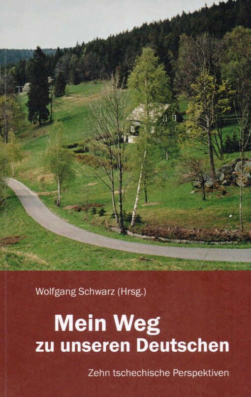 Mein Weg zu unseren Deutschen : zehn tschechische Perspektiven