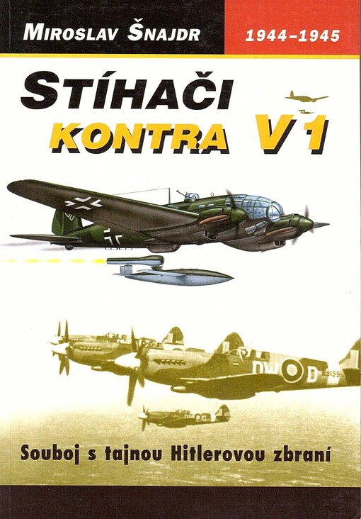 Stíhači kontra V 1 : (souboj s tajnou Hitlerovou zbraní).
