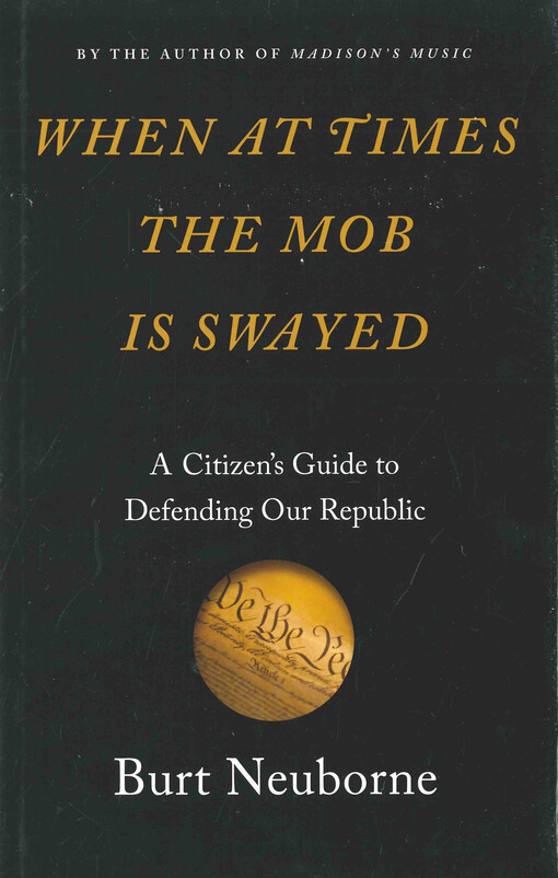 When at times the mob is swayed : a citizen's guide to defending our republic