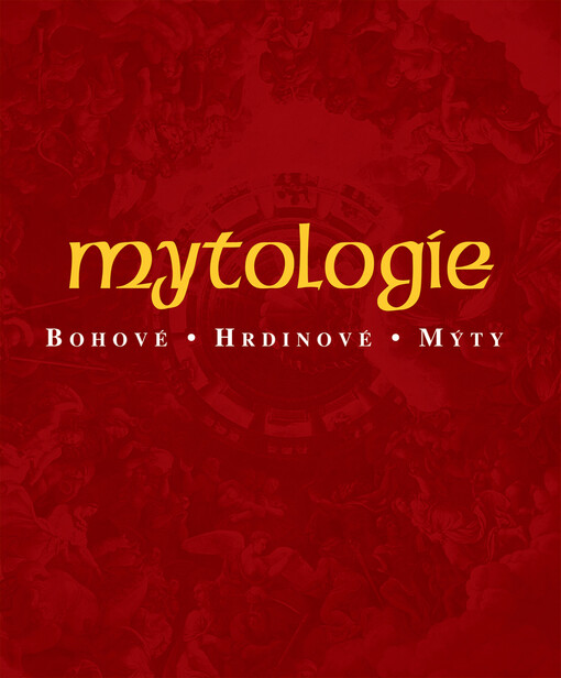 Mytologie: bohové, hrdinové, mýty
