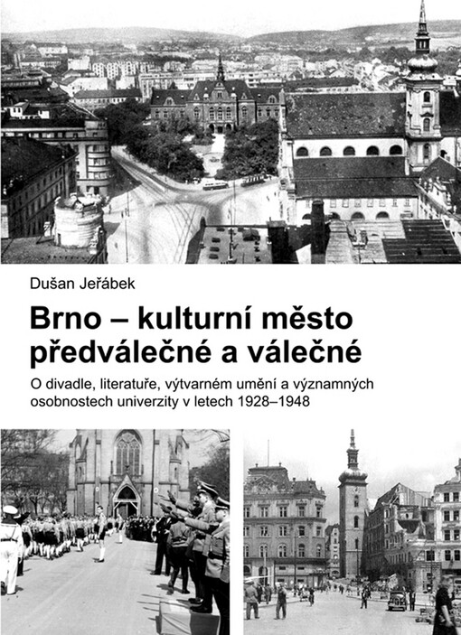 Brno - kulturní město předválečné a válečné: o divadle, literatuře, výtvarném umění a významných osobnostech univerzity v letech 1928-1948