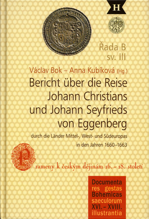 Bericht über die Reise Johann Christians und Johann Seyfrieds von Eggenberg durch die Länder Mittel-, West- und Südeuropas in den Jahren 1660-1663 :eine kommentierte Edition