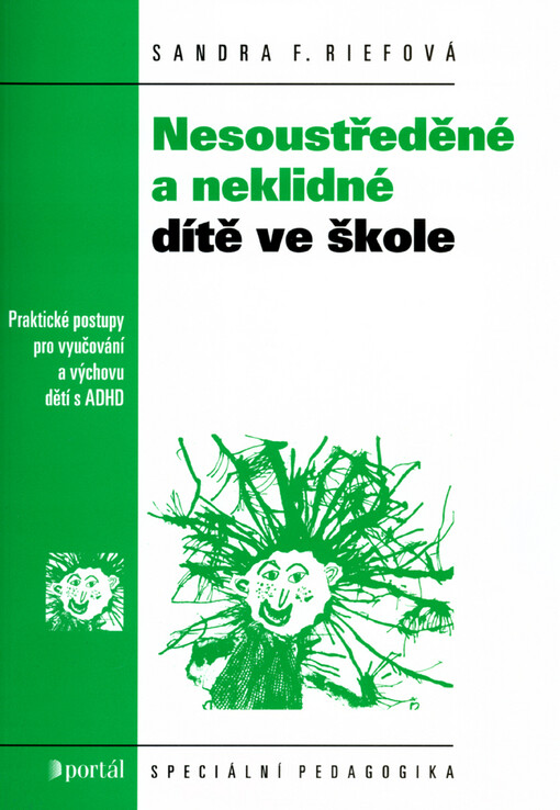Nesoustředěné a neklidné dítě ve škole: praktické postupy pro vyučování a výchovu dětí s ADHD
