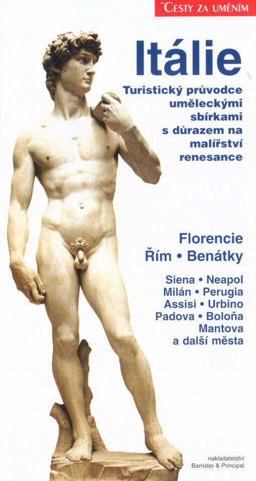 Itálie: turistický průvodce uměleckými sbírkami s důrazem na malířství renesance : Florencie, Řím, Benátky, Siena, Neapol, Milán, Perugia, Assisi, Urbino, Padova, Boloňa, Mantova a další města