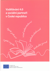 Vzdělávání 4.0 a sociální partneři v České republice : podkladový materiál pro diskusní fóra  (odkaz v elektronickém katalogu)