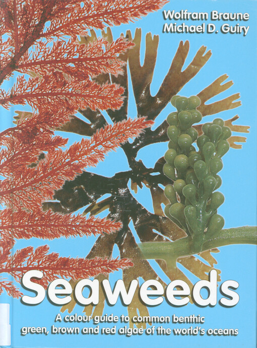 Seaweeds : a colour guide to common benthic green, brown and red algae of the world's oceans