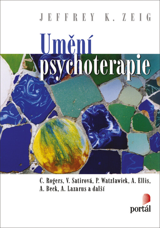 Umění psychoterapie : C. Rogers, V. Satirová, P. Watzlawick, A. Ellis, A. Beck, A. Lazarus a další