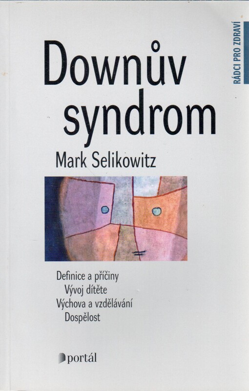 Downův syndrom : definice a příčiny, vývoj dítěte, výchova a vzdělávání, dospělost