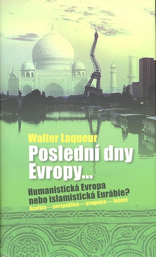 Poslední dny Evropy: humanistická Evropa nebo islamistická Eurábie? : analýza - perspektiva - prognóza - řešení