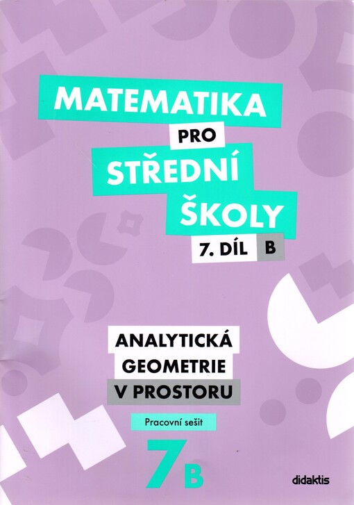 Matematika pro střední školy. 7.díl B, Analytická geometrie v prostoru. Pracovní sešit
