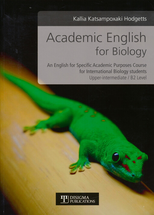 Academic English for biology : an English for specific academic purposes course for international biology students : upper-intermediate, B2 level