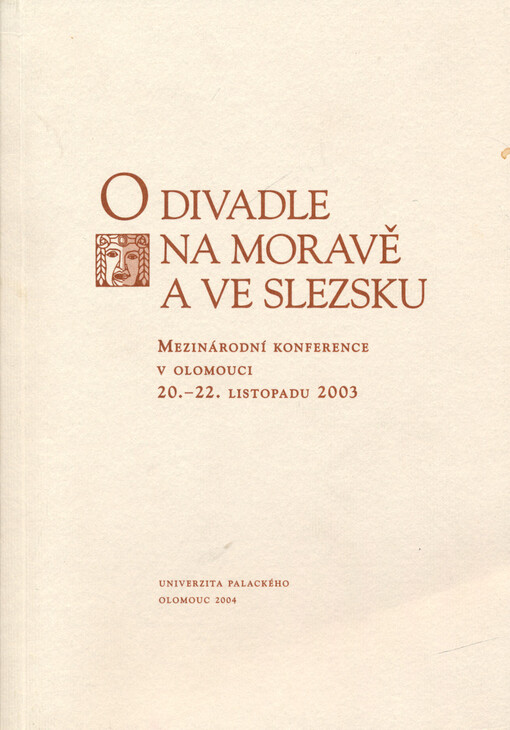 O divadle na Moravě a ve Slezsku II :mezinárodní konference v Olomouci 20.-22.11.2003 : sborník příspěvků