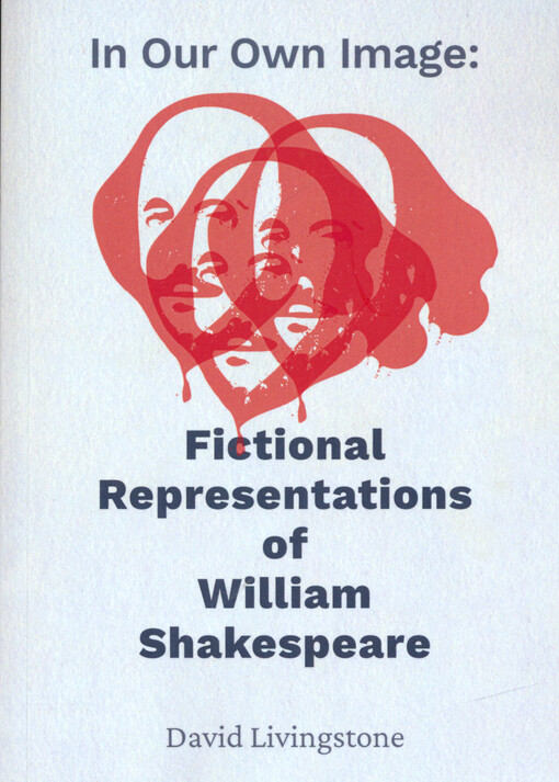 In our own image : fictional representations of William Shakespeare