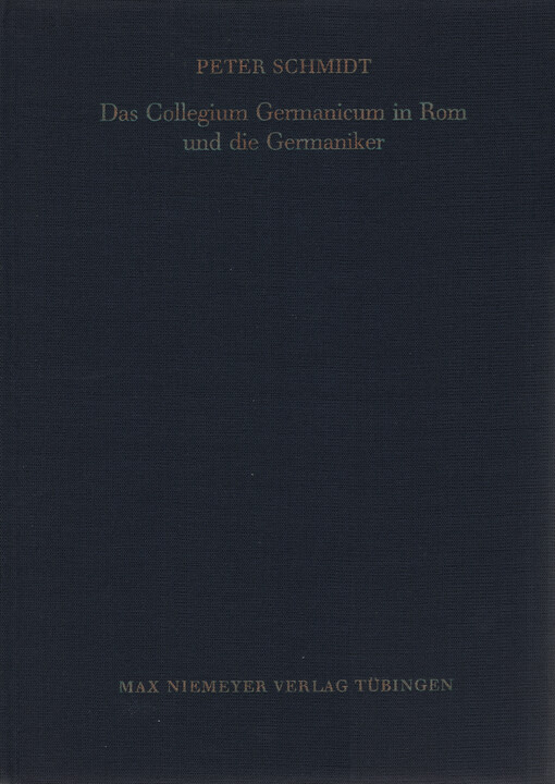 Das Collegium Germanicum in Rom und die Germaniker : zur Funktion eines römischen Ausländerseminars (1552-1914)