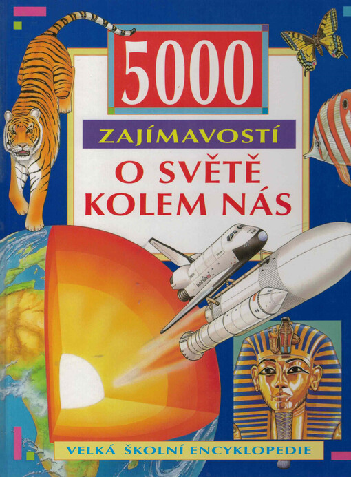 5000 zajímavostí o světě kolem nás : velká školní encyklopedie