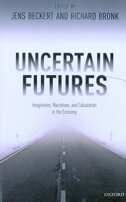 Uncertain futures : imaginaries, narratives, and calculation in the economy