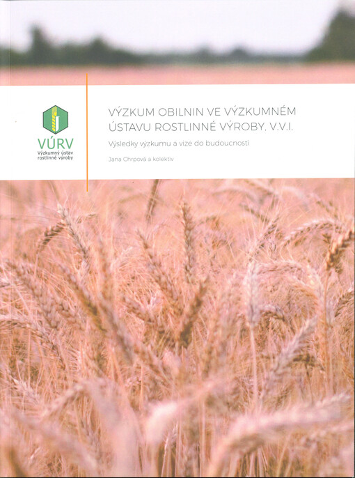 Výzkum obilnin ve Výzkumném ústavu rostlinné výroby, v.v.i. : výsledky výzkumu a vize do budoucnosti
