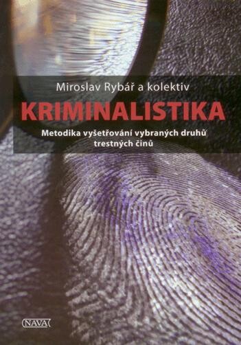 Kriminalistika : metodika vyšetřování vybraných druhů trestných činů : (vybrané kapitoly pro studenty povinně volitelného předmětu právnických fakult)