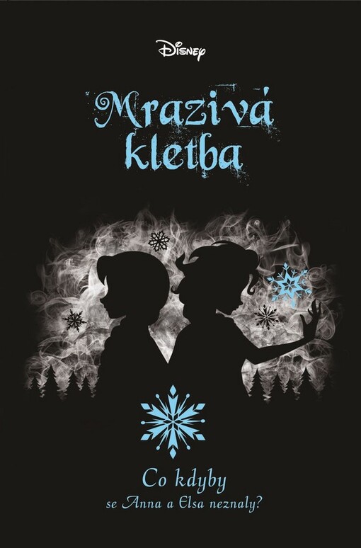 Mrazivá kletba : co kdyby se Anna a Elsa neznaly?