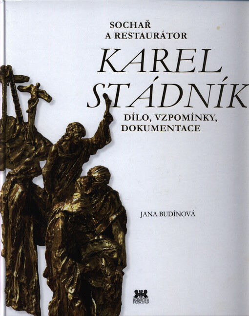 Sochař a restaurátor Karel Stádník : dílo, vzpomínky, dokumentace