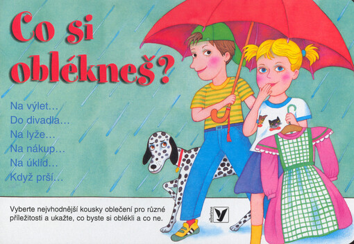 Co si oblékneš? : na výlet-, do divadla-, na lyže-, na nákup-, na úklid-, když prší- : vyberte nejvhodnější kousky oblečení pro různé příležitosti a ukažte, co byste si oblékli a co ne