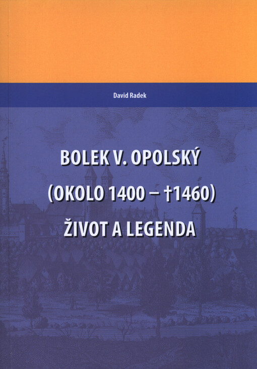 Bolek V. Opolský (okolo 1400-†1460) : život a legenda