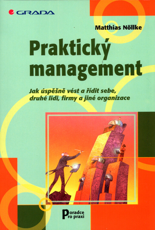 Praktický management : jak úspěšně vést a řídit sebe, druhé lidi, firmy a jiné organizace