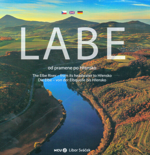 Labe - od pramene po Hřensko = The Elbe river - from its headwater to Hřensko = Die Elbe - von der Elbquelle bis Hřensko
