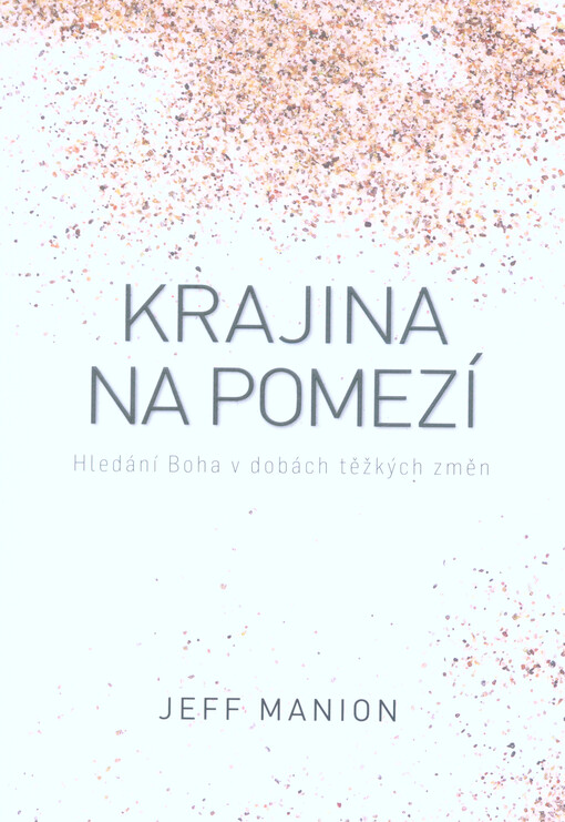 Krajina na pomezí : hledání Boha v dobách těžkých změn