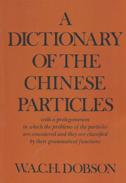 A dictionary of the Chinese particles : with a prolegomenon in which the problems of the particles are considered and they are classified by their grammatical functions