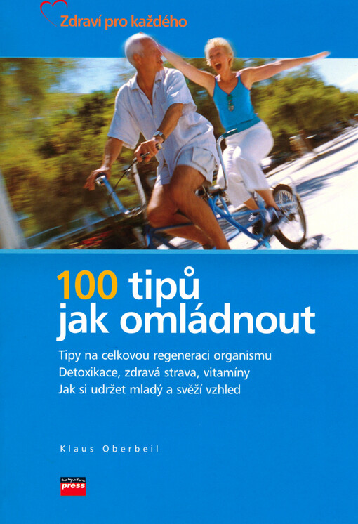 100 tipů jak omládnout: [tipy na celkovou regeneraci organismu : detoxikace, zdravá strava, vitamíny : jak si udržet mladý a svěží vzhled]