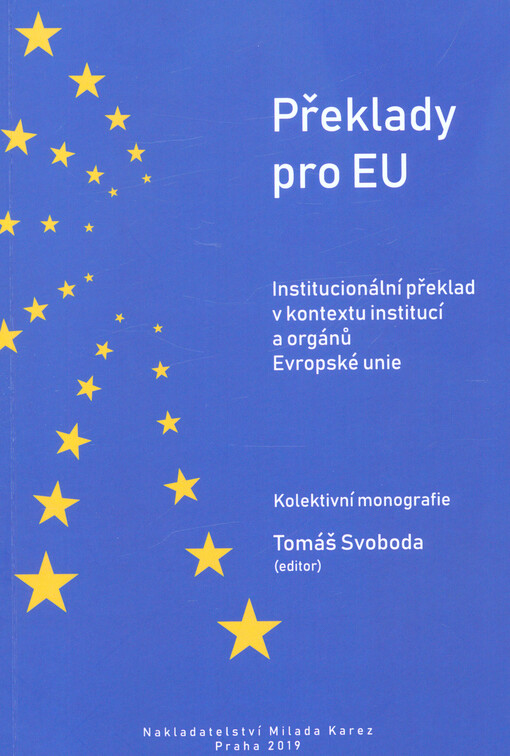 Překlady pro EU : institucionální překlad v kontextu institucí a orgánů Evropské unie : kolektivní monografie