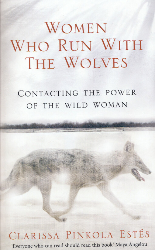 Women who run with the wolves : contacting the power of the wild woman