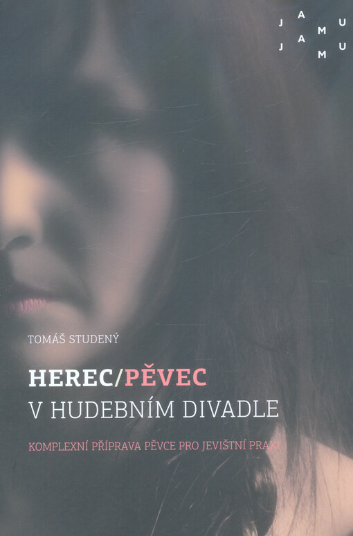 Herec/pěvec v hudebním divadle : komplexní příprava pěvce pro jevištní praxi