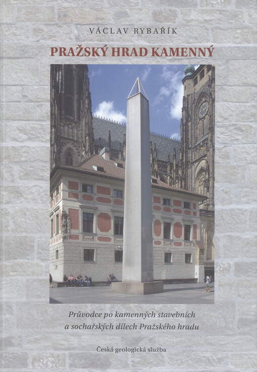 Pražský hrad kamenný : průvodce po kamenných stavebních a sochařských dílech Pražského hradu