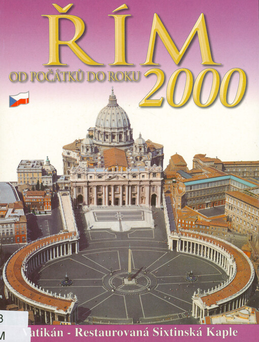 Řím od počátků do roku 2000 : umění, historie, archeologie : Řím, Vatikán, Sixtinská kaple, Villa d'Este, Hadrianova Villa