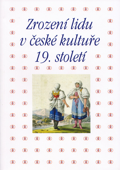 Zrození lidu v české kultuře 19. století: sborník příspěvků z 39. ročníku mezioborového sympozia k problematice 19. století : Plzeň, 28. února - 2. března 2019