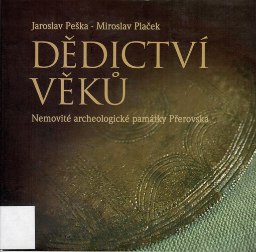 Dědictví věků : nemovité archeologické památky Přerovska