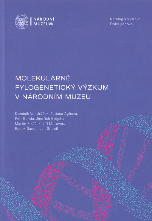 Molekulárně fylogenetický výzkum v Národním muzeu : katalog k výstavě Doba genová