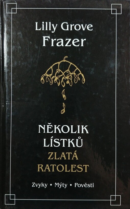 Zlatá ratolest: několik lístků : zvyky - mýty- pověsti