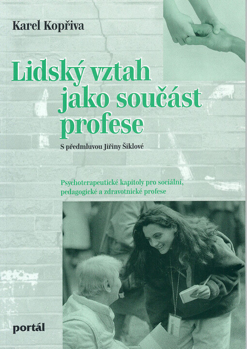 Lidský vztah jako součást profese : psychoterapeutické kapitoly pro sociální, pedagogické a zdravotnické profese., 4. vyd.