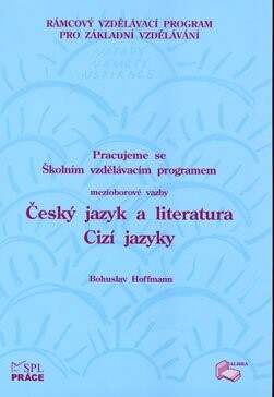 Pracujeme se Školním vzdělávacím programem : mezioborové vazby Český jazyk a literatura, Cizí jazyky, 1. vyd.