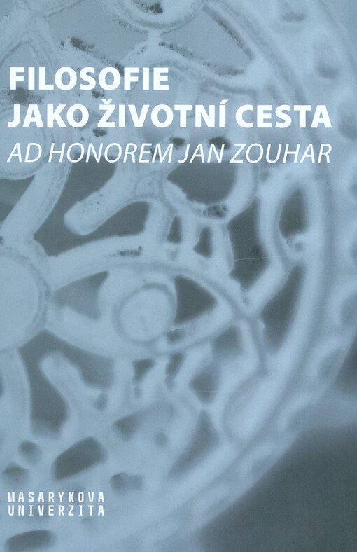 Filosofie jako životní cesta : ad honorem Jan Zouhar