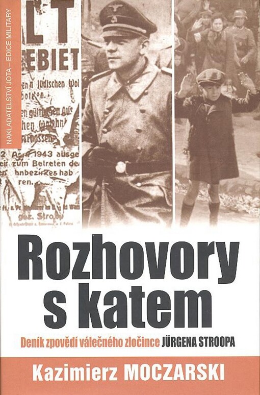 Rozhovory s katem : [deník zpovědí válečného zločince Jürgena Stroopa]