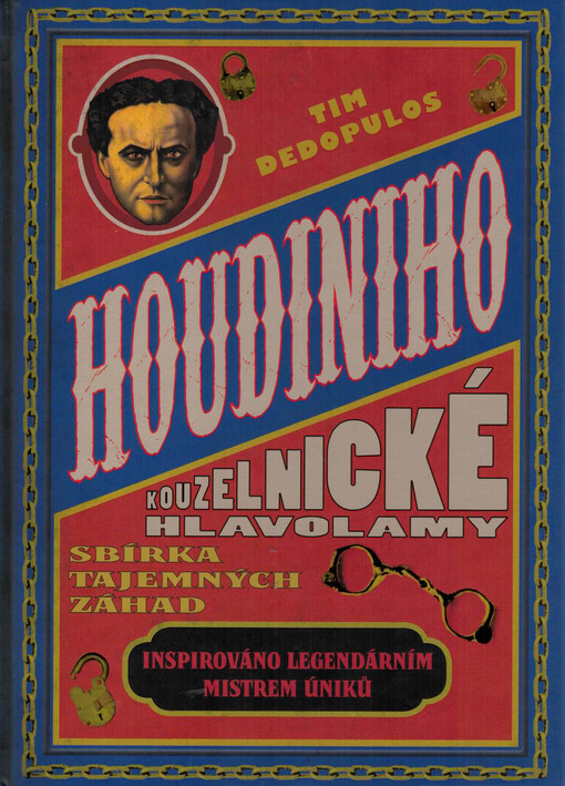 Houdiniho kouzelnické hlavolamy : sbírka tajemných hádanek inspirovaných mistrem šokujících úniků