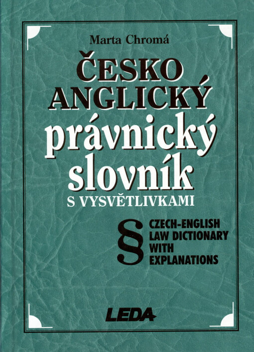 Česko-anglický právnický slovník s vysvětlivkami =: Czech-English law dictionary with explanations